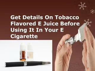 Get Details on Tobacco Flavored E Juice