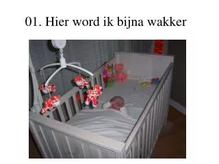 01 hier word ik bijna wakker
