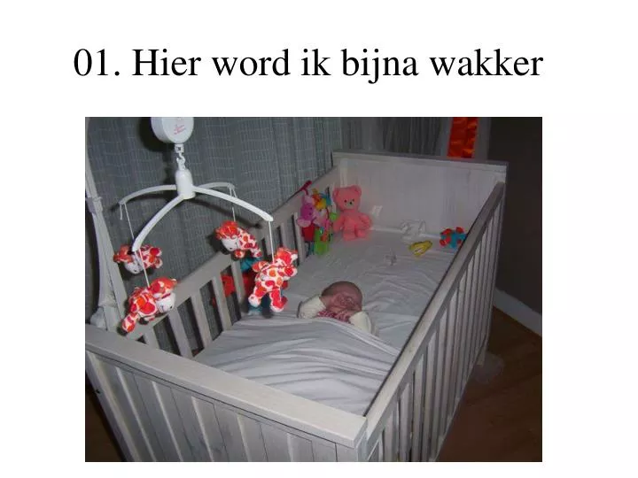 01 hier word ik bijna wakker