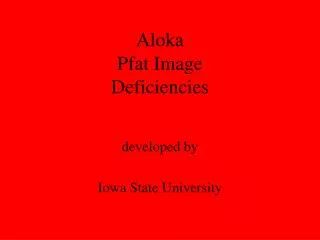 Aloka Pfat Image Deficiencies