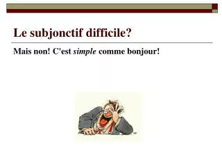 le subjonctif difficile