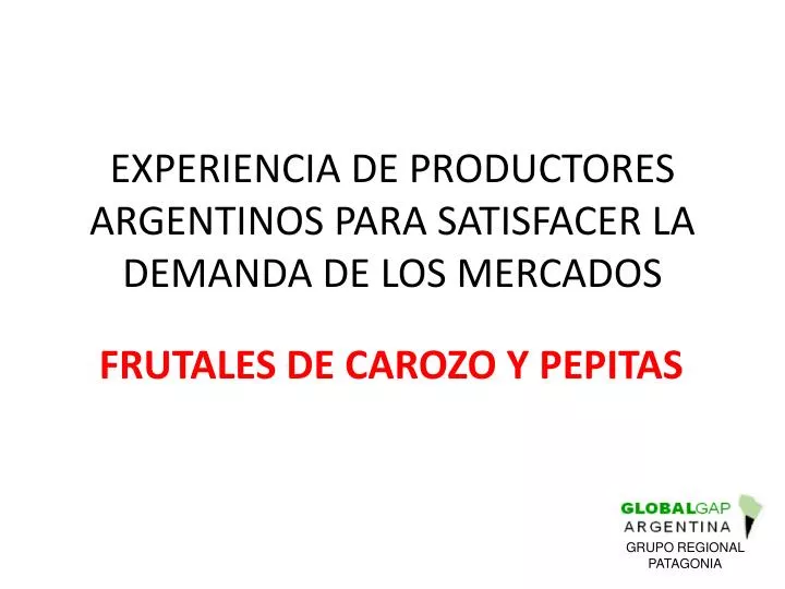 experiencia de productores argentinos para satisfacer la demanda de los mercados
