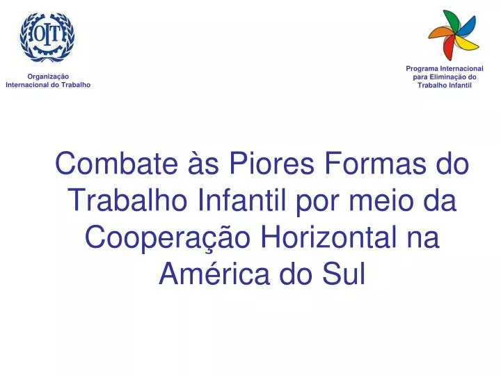 combate s piores formas do trabalho infantil por meio da coopera o horizontal na am rica do sul