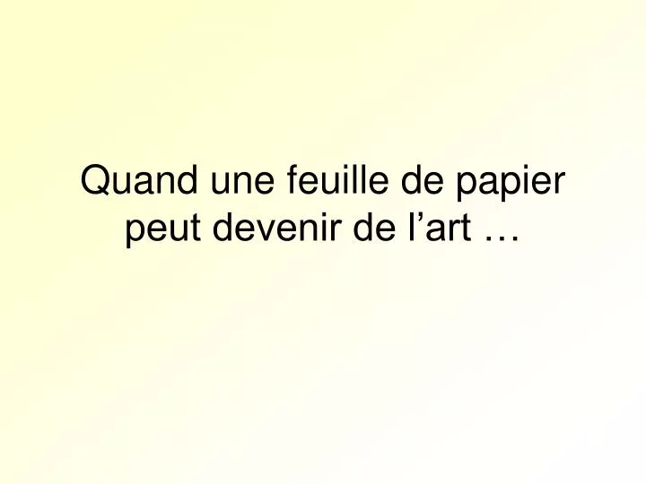 quand une feuille de papier peut devenir de l art