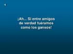 ¡Ah... Si entre amigos de verdad fuéramos como los gansos! - slide 1