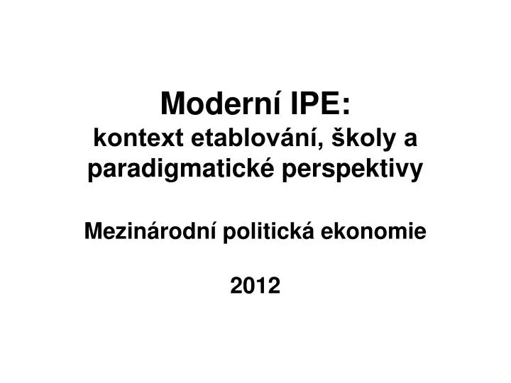 modern ipe kontext etablov n koly a paradigmatick perspektivy mezin rodn politick ekonomie 2012