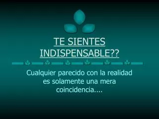 te sientes indispensable