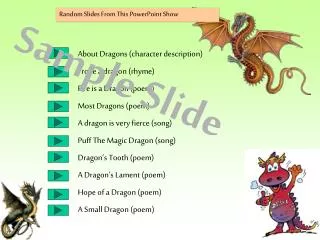 About Dragons (character description) I rode a dragon (rhyme) Fire is a Dragon (poem)