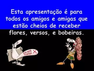 esta apresenta o para todos os amigos e amigas que est o cheios de receber flores versos e bobeiras