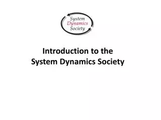 Introduction to the System Dynamics Society