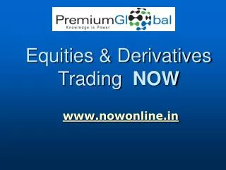Equities &amp; Derivatives Trading NOW