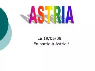 le 19 05 09 en sortie astria