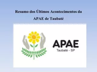 resumo dos ltimos acontecimentos da apae de taubat