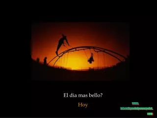 El dia mas bello? Hoy