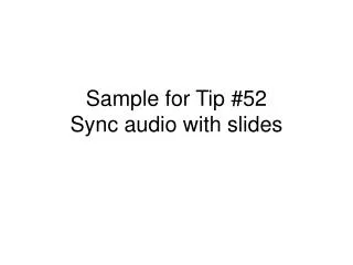 Sample for Tip #52 Sync audio with slides