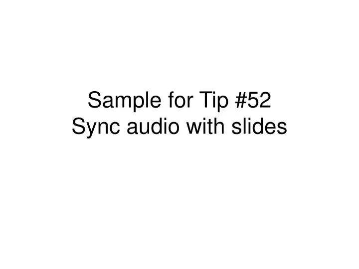 sample for tip 52 sync audio with slides