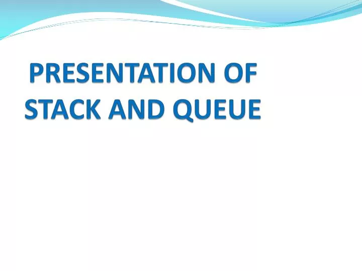 presentation of stack and queue