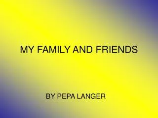 MY FAMILY AND FRIENDS