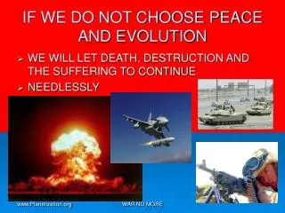 IF WE DO NOT CHOOSE PEACE AND EVOLUTION