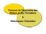 Parcours de Découverte des Métiers et des Formations &amp; Webclasseur Orientation - slide 1