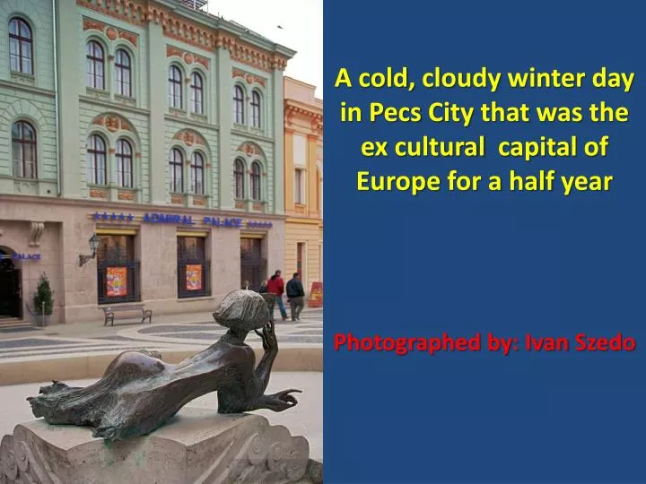 a cold cloudy winter day in pecs city that was the ex cultural capital of europe for a half year