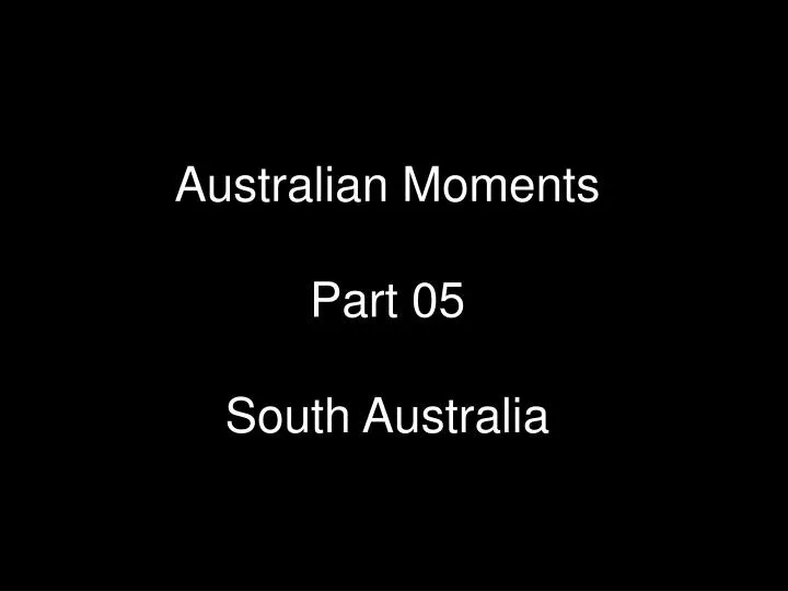 australian moments part 05 south australia
