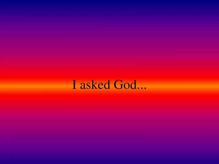 i asked god