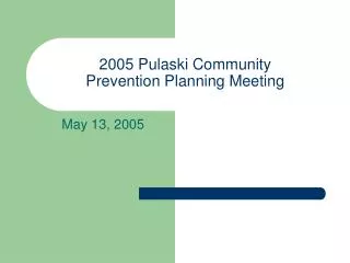 2005 Pulaski Community Prevention Planning Meeting