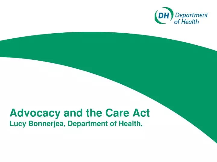 advocacy and the care act lucy bonnerjea department of health