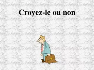 croyez le ou non