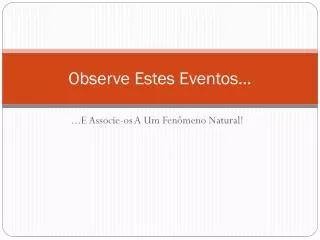 observe estes eventos