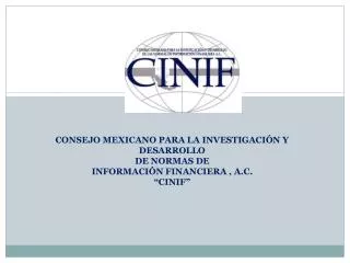 CONSEJO MEXICANO PARA LA INVESTIGACIÓN Y DESARROLLO DE NORMAS DE INFORMACIÓN FINANCIERA , A.C.
