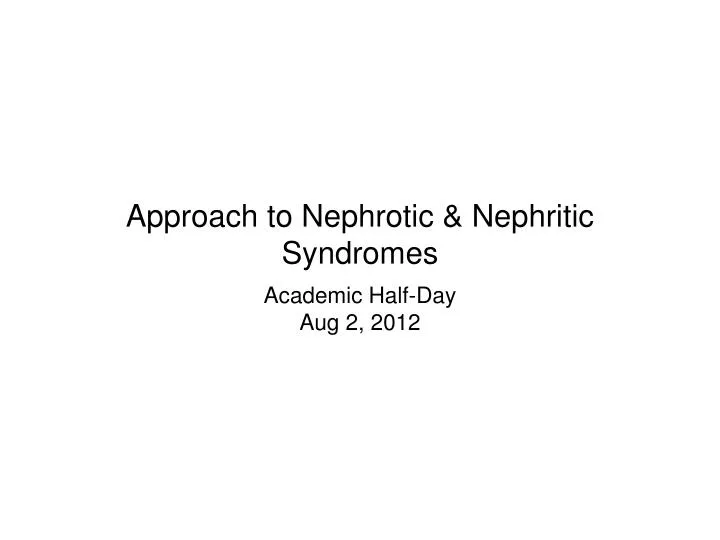 approach to nephrotic nephritic syndromes
