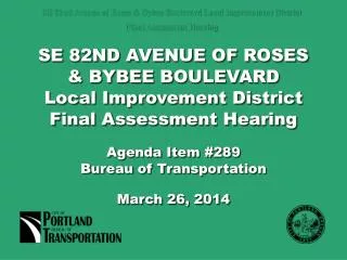SE 82ND AVENUE OF ROSES &amp; BYBEE BOULEVARD Local Improvement District Final Assessment Hearing