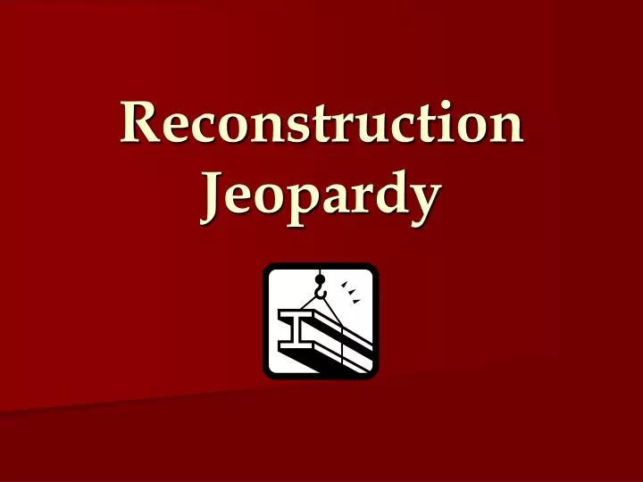 reconstruction jeopardy