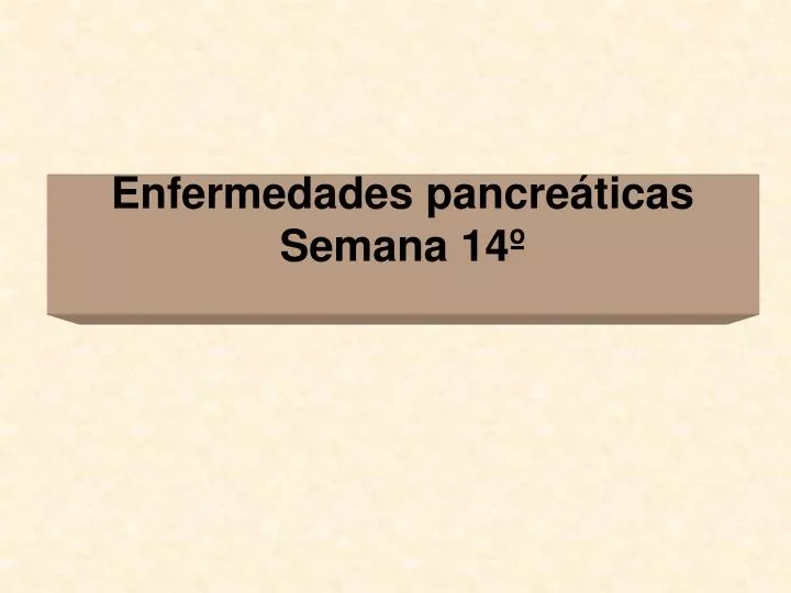 enfermedades pancre ticas semana 14