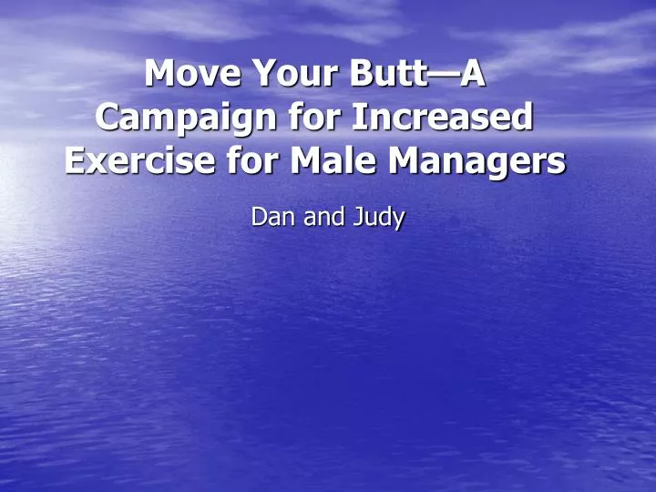 move your butt a campaign for increased exercise for male managers