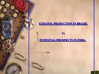ETHANOL PRODUCTION IN BRAZIL Vs POTENTIAL/PROSPECTS IN INDIA