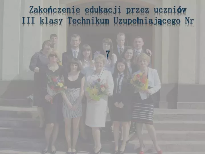 zako czenie edukacji przez uczni w iii klasy technikum uzupe niaj cego nr 7