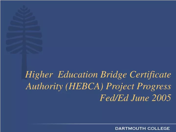 higher education bridge certificate authority hebca project progress fed ed june 2005