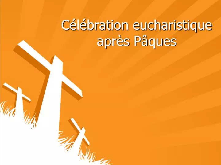 c l bration eucharistique apr s p ques