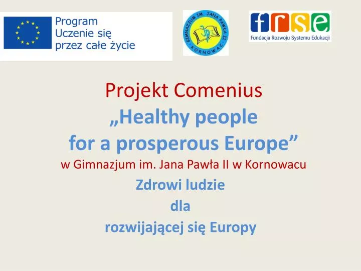 projekt comenius healthy people for a prosperous europe w gimnazjum im jana paw a ii w kornowacu