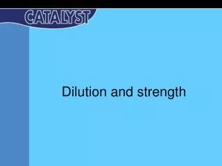 Dilution and strength