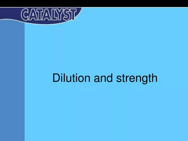 dilution and strength