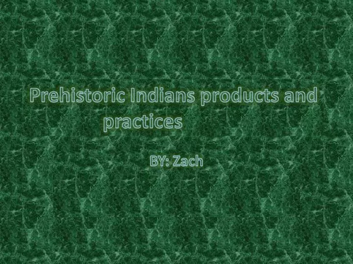 prehistoric indians products and practices