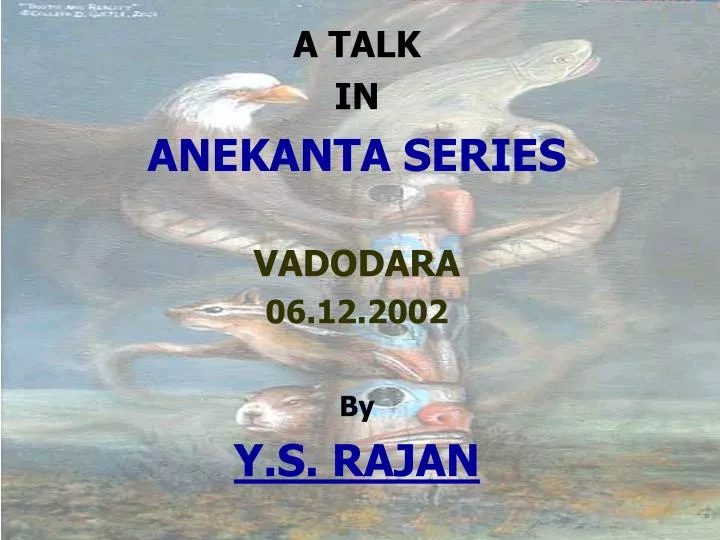 a talk in anekanta series vadodara 06 12 2002 by y s rajan