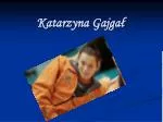 Katarzyna Gajgał - slide 1