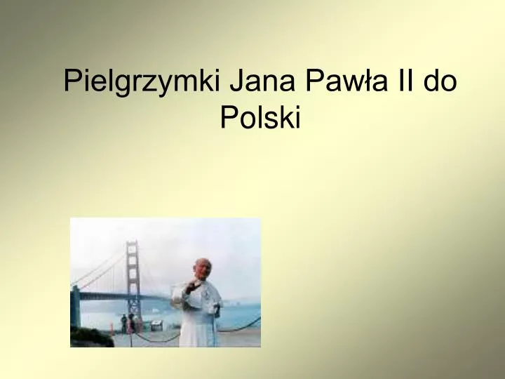 pielgrzymki jana paw a ii do polski