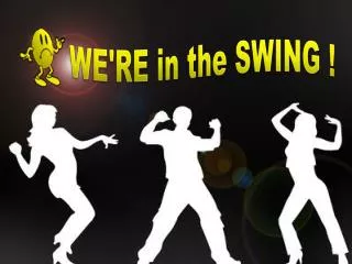 WE'RE in the SWING !