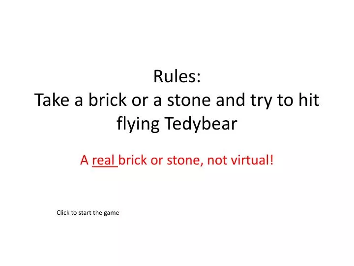 rules take a brick or a stone and try to hit flying tedybear